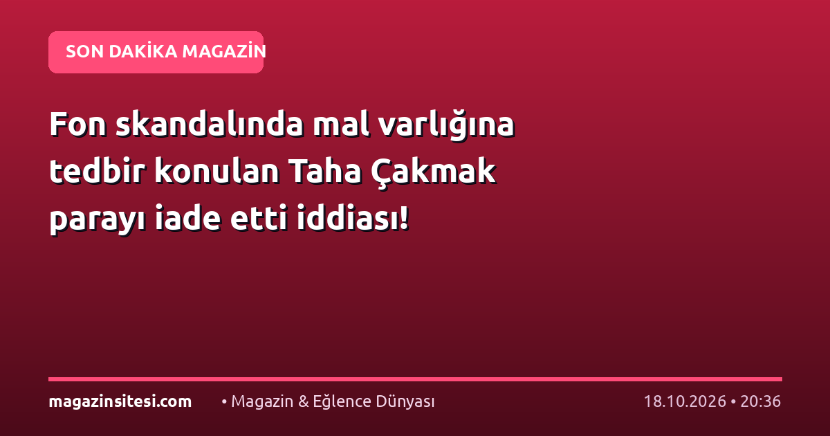 Fon skandalında mal varlığına tedbir konulan Taha Çakmak parayı iade etti iddiası!