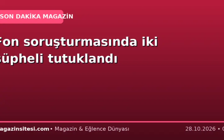 Fon soruşturmasında iki şüpheli tutuklandı
