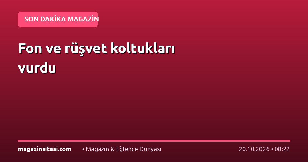 Fon ve rüşvet koltukları vurdu