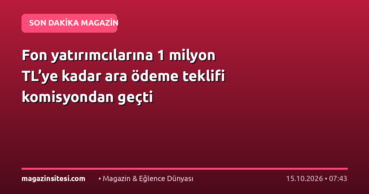 Fon yatırımcılarına 1 milyon TL’ye kadar ara ödeme teklifi komisyondan geçti