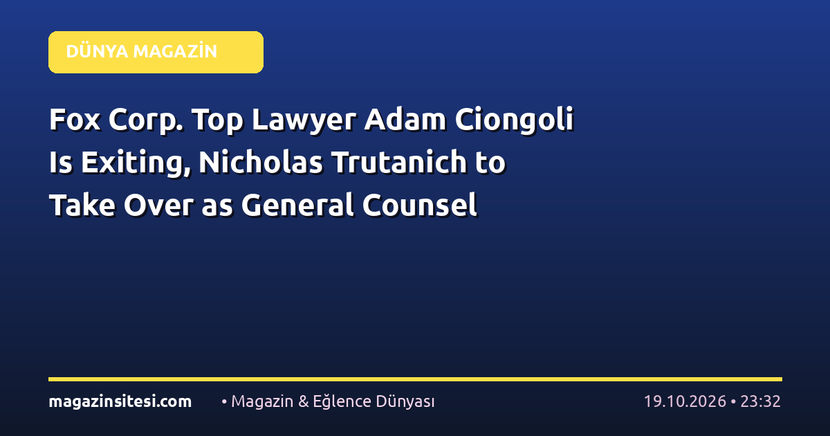Fox Corp. Top Lawyer Adam Ciongoli Is Exiting, Nicholas Trutanich to Take Over as General Counsel