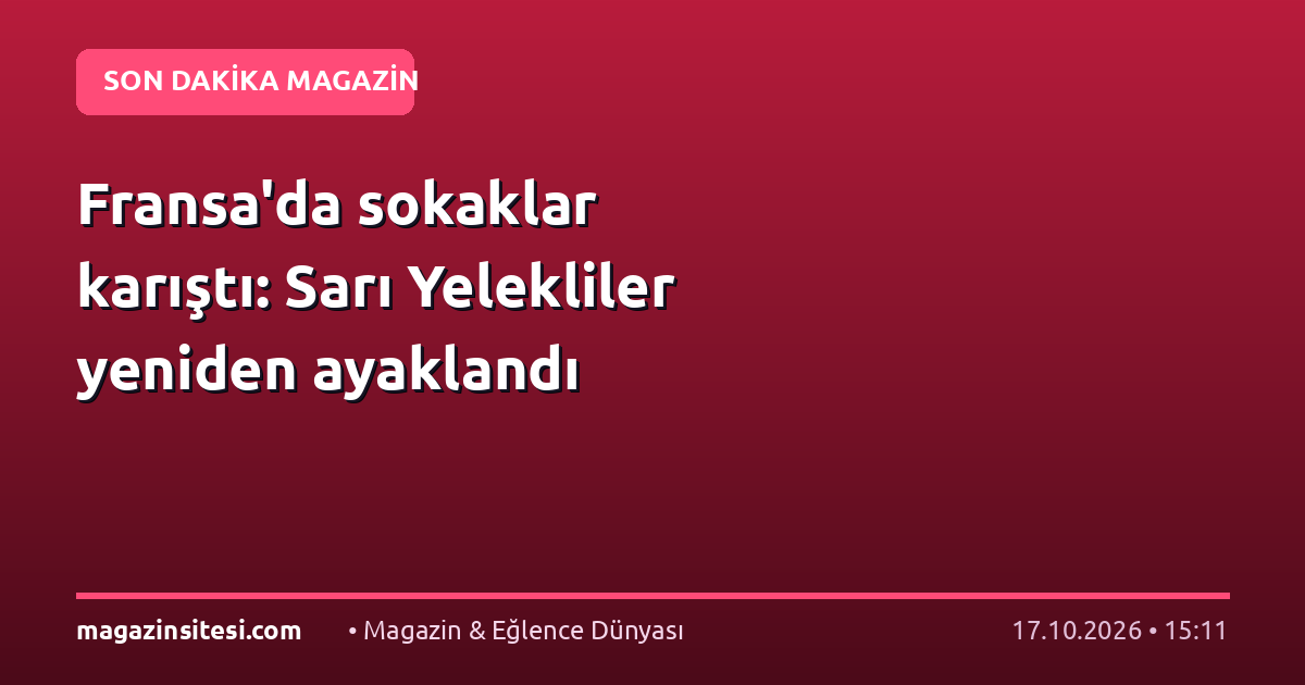 Fransa’da sokaklar karıştı: Sarı Yelekliler yeniden ayaklandı