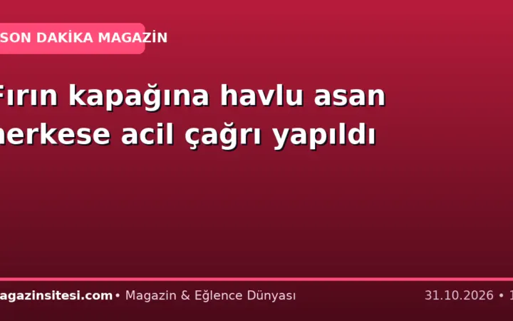 Fırın kapağına havlu asan herkese acil çağrı yapıldı