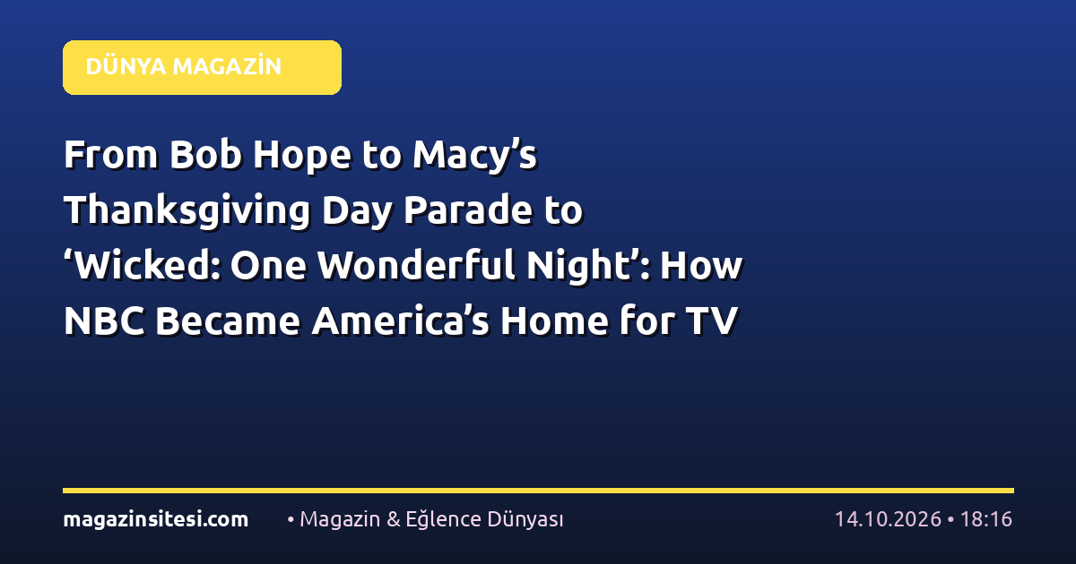 From Bob Hope to Macy’s Thanksgiving Day Parade to ‘Wicked: One Wonderful Night’: How NBC Became America’s Home for TV Specials