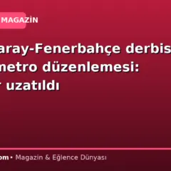 Galatasaray-Fenerbahçe derbisi öncesi metro düzenlemesi: Seferler uzatıldı