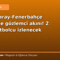 Galatasaray-Fenerbahçe derbisine gözlemci akını! 2 yıldız futbolcu izlenecek