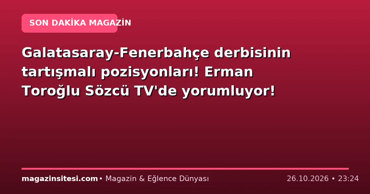 Galatasaray-Fenerbahçe derbisinin tartışmalı pozisyonları! Erman Toroğlu Sözcü TV’de yorumluyor!