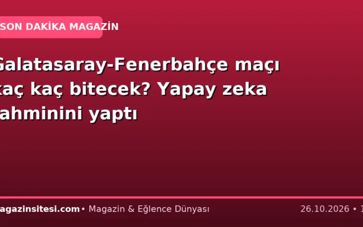 Galatasaray-Fenerbahçe maçı kaç kaç bitecek? Yapay zeka tahminini yaptı