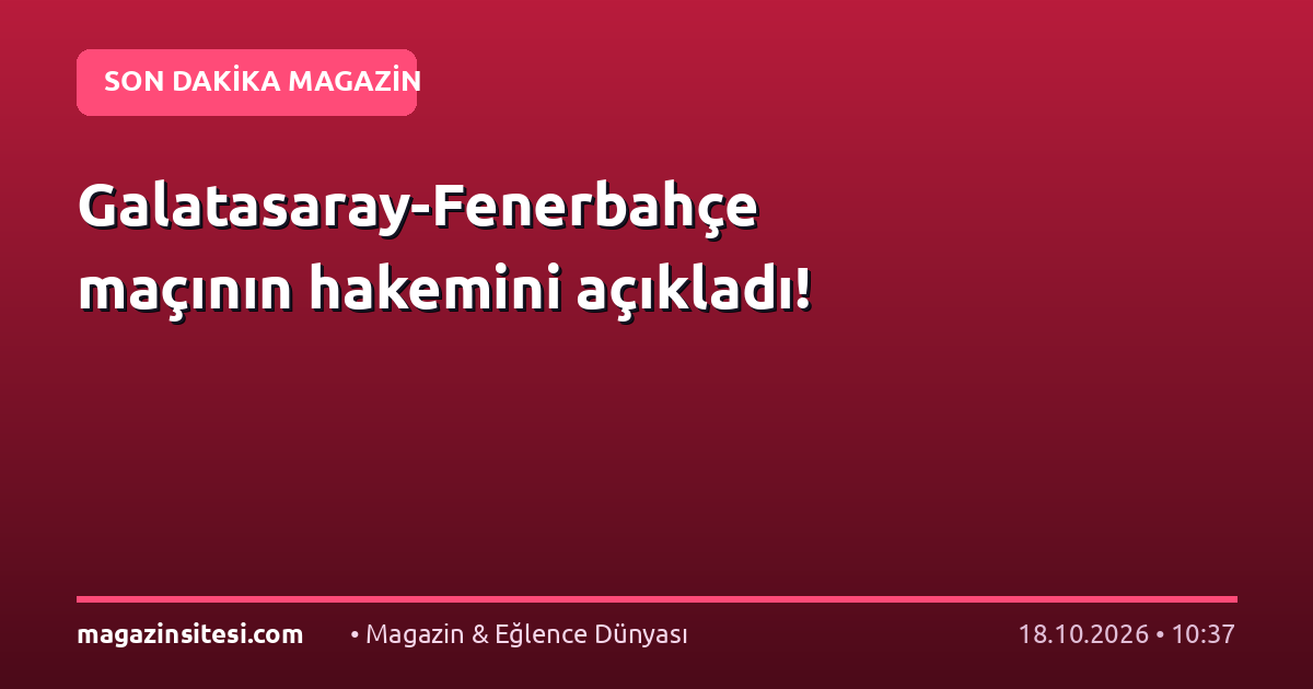 Galatasaray-Fenerbahçe maçının hakemini açıkladı!