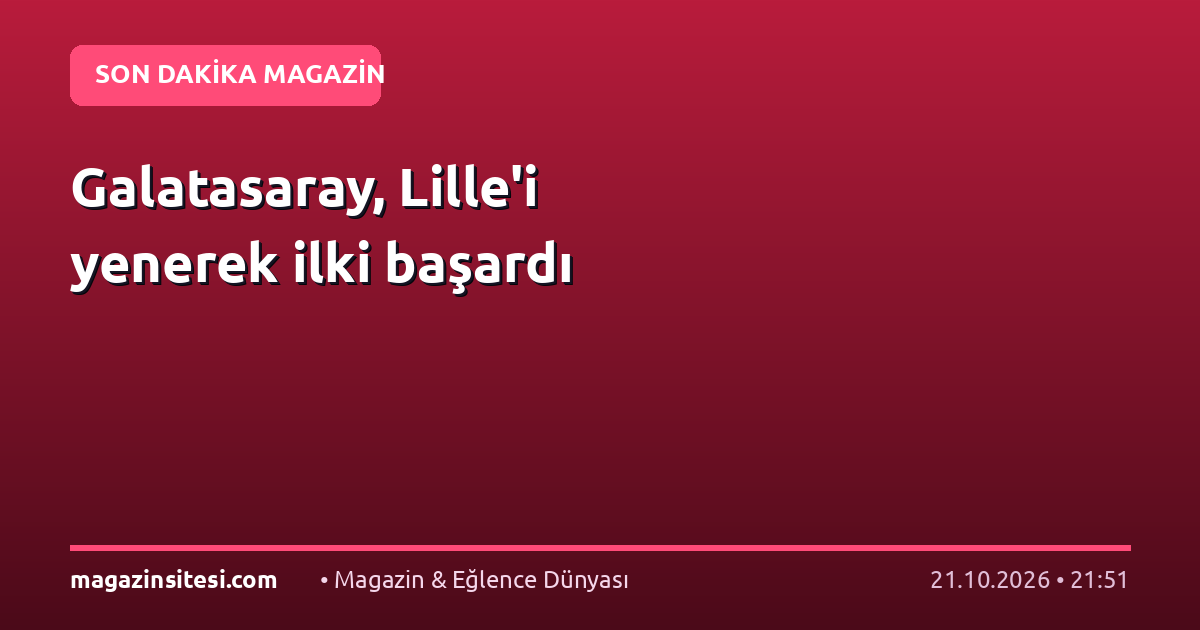 Galatasaray, Lille’i yenerek ilki başardı