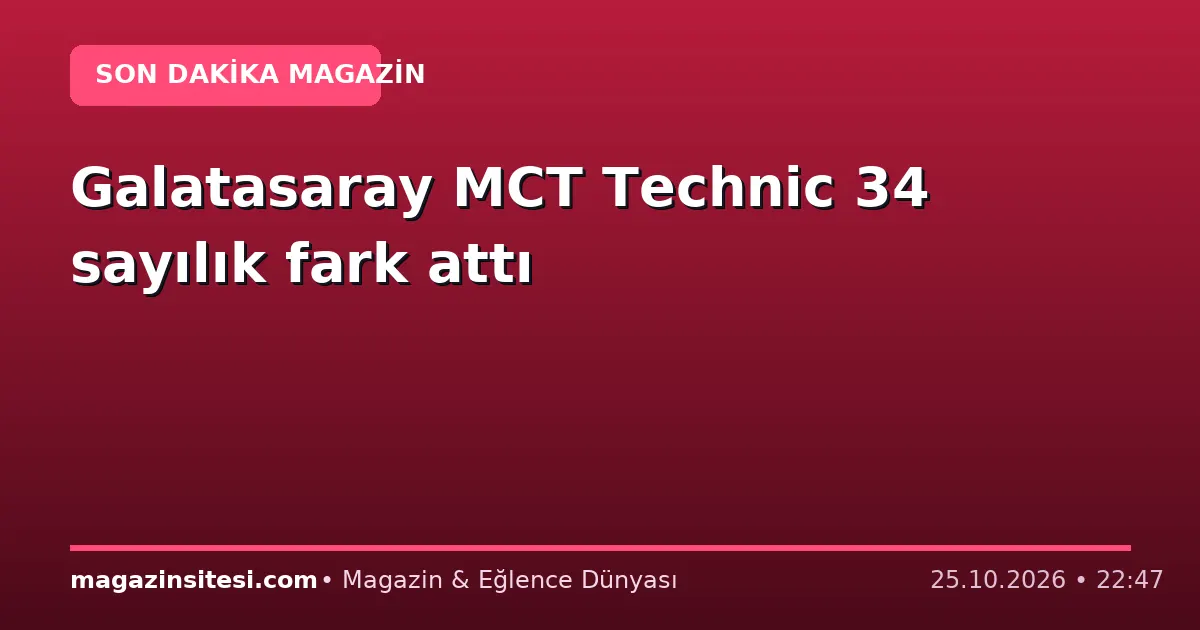 Galatasaray MCT Technic 34 sayılık fark attı