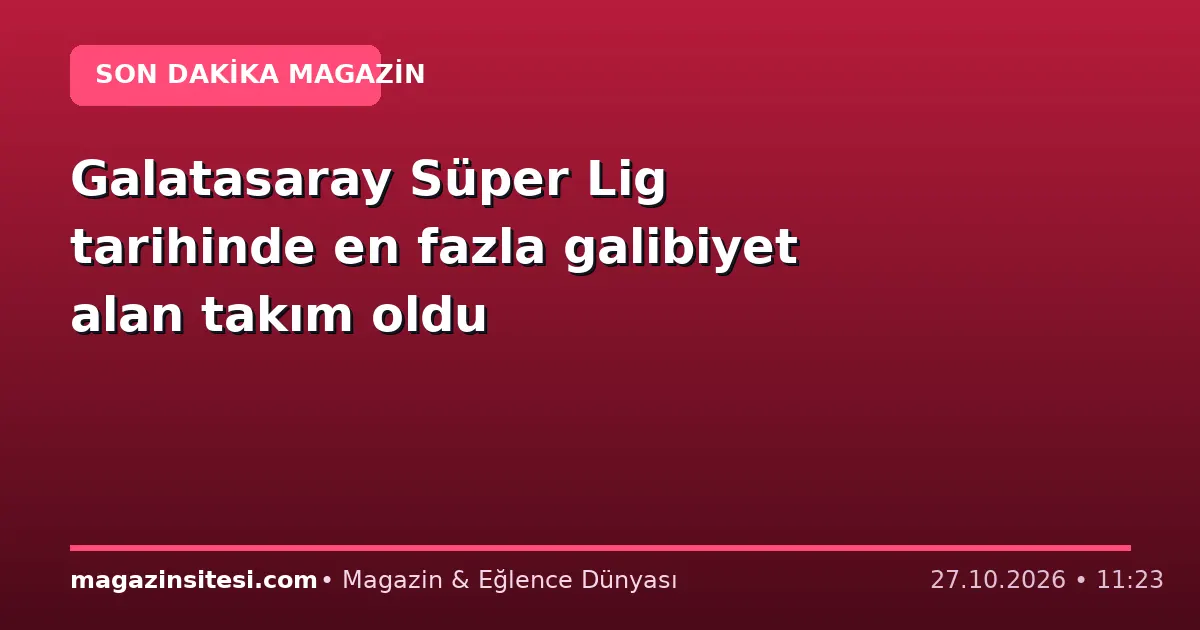 Galatasaray Süper Lig tarihinde en fazla galibiyet alan takım oldu