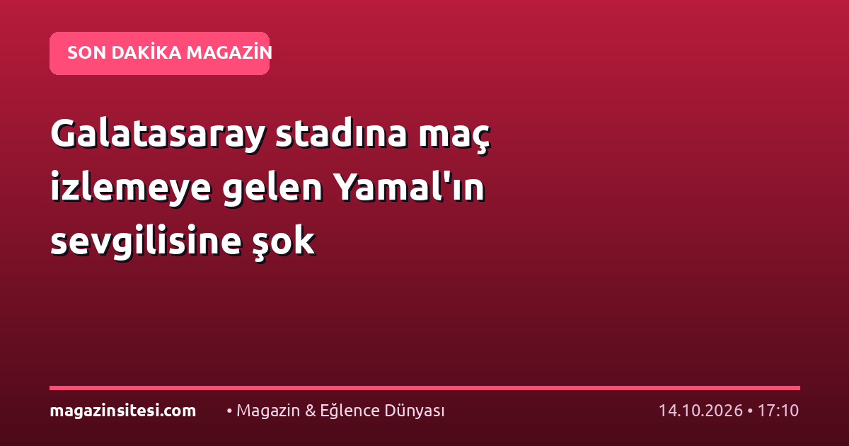 Galatasaray stadına maç izlemeye gelen Yamal’ın sevgilisine şok