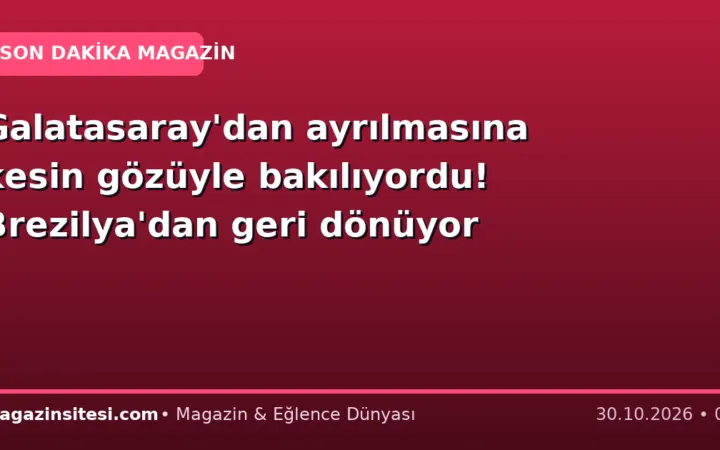 Galatasaray’dan ayrılmasına kesin gözüyle bakılıyordu! Brezilya’dan geri dönüyor
