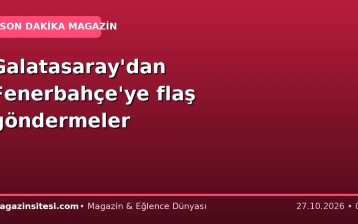 Galatasaray’dan Fenerbahçe’ye flaş göndermeler
