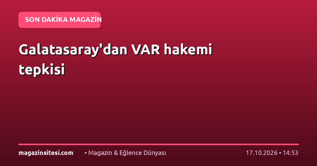 Galatasaray’dan VAR hakemi tepkisi