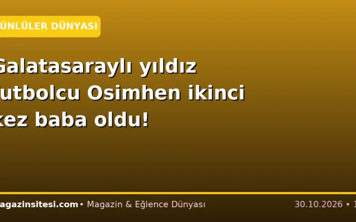 Galatasaraylı yıldız futbolcu Osimhen ikinci kez baba oldu!