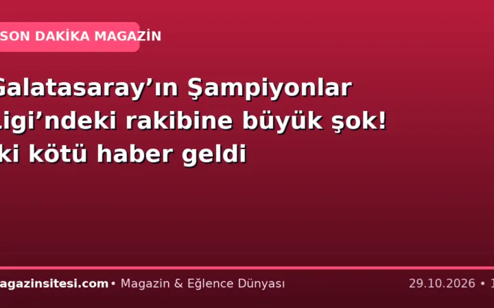 Galatasaray’ın Şampiyonlar Ligi’ndeki rakibine büyük şok! İki kötü haber geldi