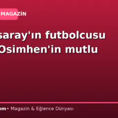 Galatasaray’ın futbolcusu Victor Osimhen’in mutlu günü