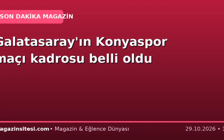 Galatasaray’ın Konyaspor maçı kadrosu belli oldu