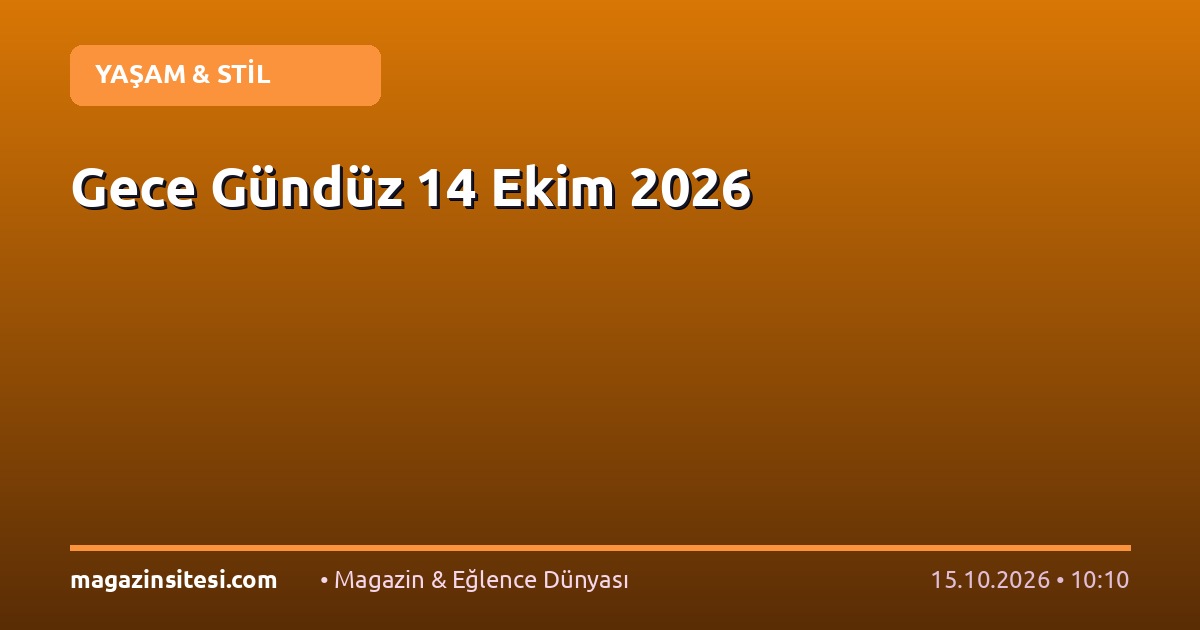 Gece Gündüz 14 Ekim 2026