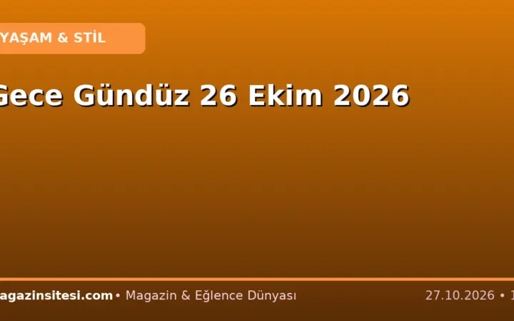 Gece Gündüz 26 Ekim 2026