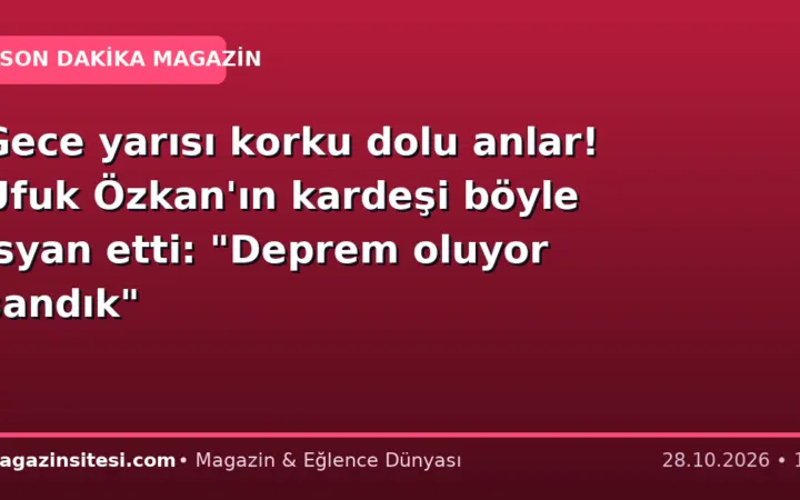 Gece yarısı korku dolu anlar! Ufuk Özkan’ın kardeşi böyle isyan etti: “Deprem oluyor sandık”