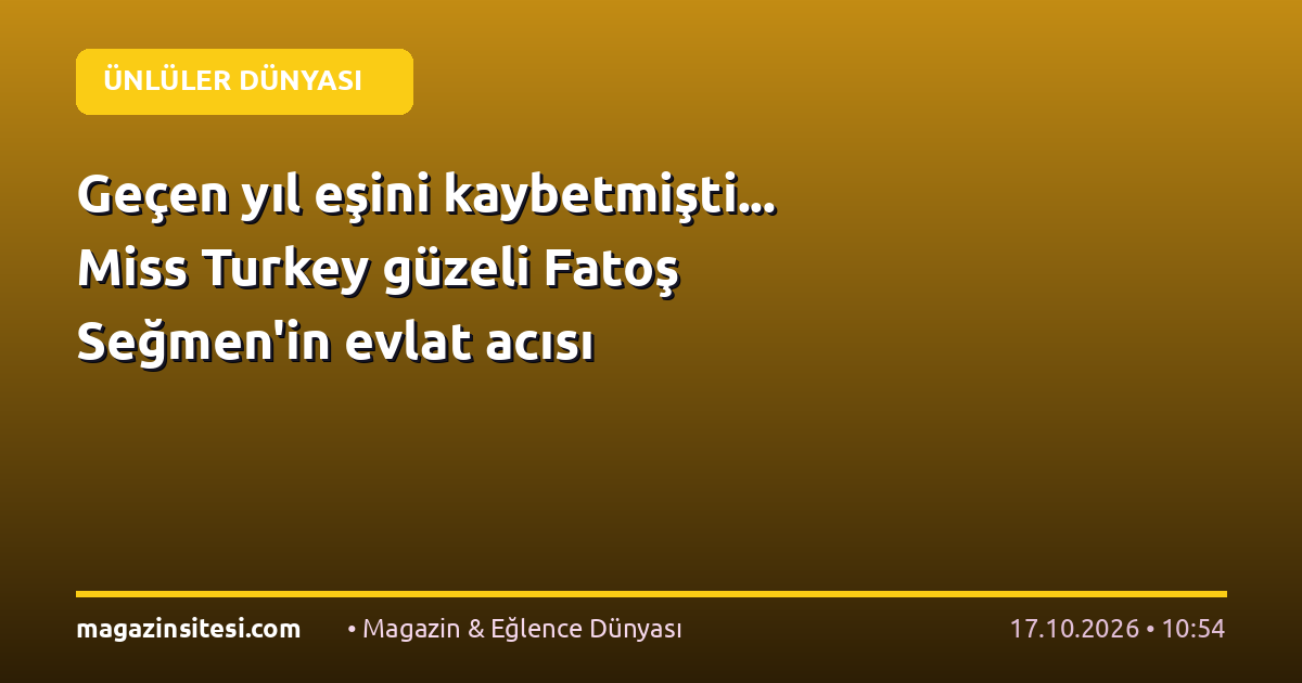 Geçen yıl eşini kaybetmişti… Miss Turkey güzeli Fatoş Seğmen’in evlat acısı