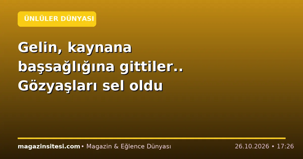 Gelin, kaynana başsağlığına gittiler.. Gözyaşları sel oldu