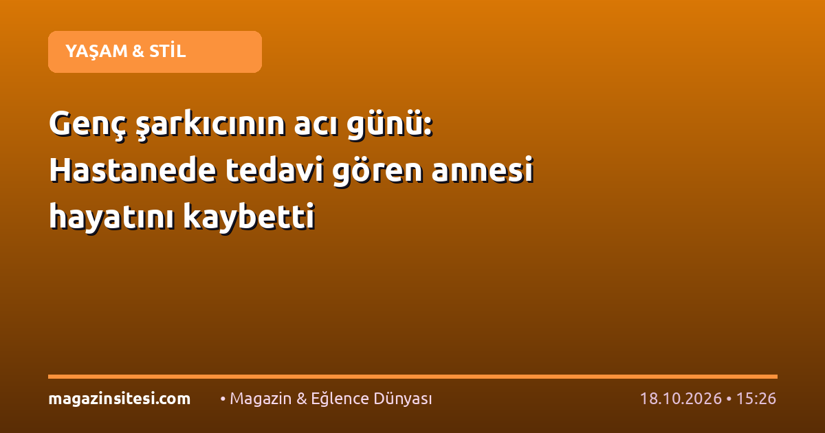 Genç şarkıcının acı günü: Hastanede tedavi gören annesi hayatını kaybetti