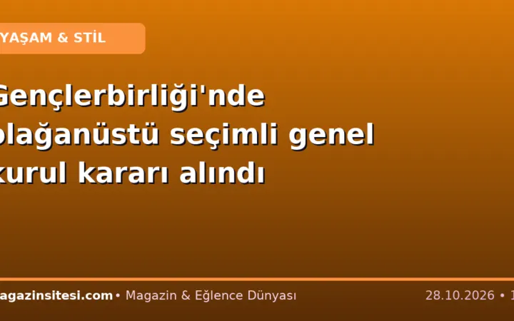 Gençlerbirliği’nde olağanüstü seçimli genel kurul kararı alındı