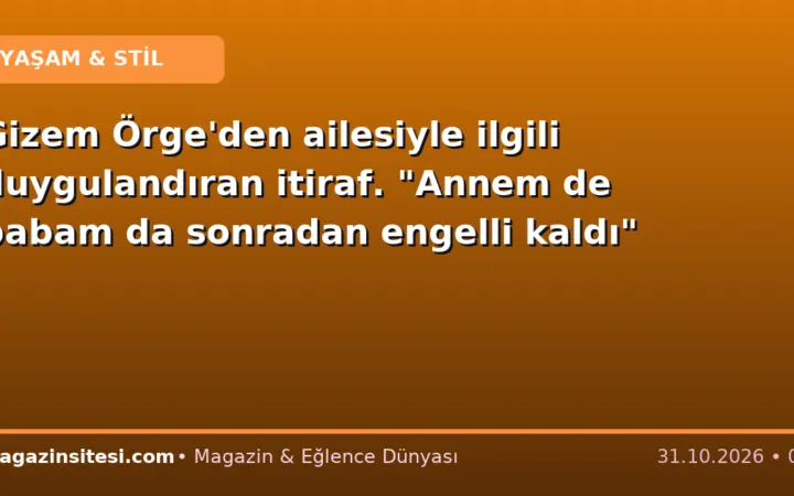 Gizem Örge’den ailesiyle ilgili duygulandıran itiraf. “Annem de babam da sonradan engelli kaldı”