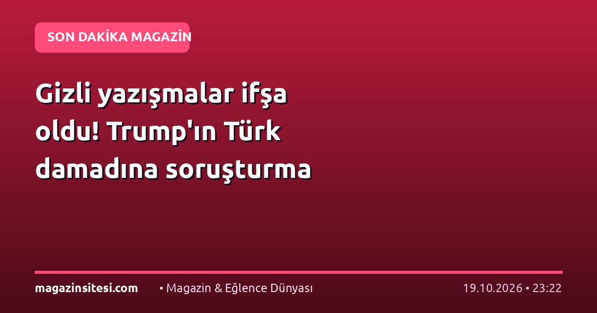 Gizli yazışmalar ifşa oldu! Trump’ın Türk damadına soruşturma