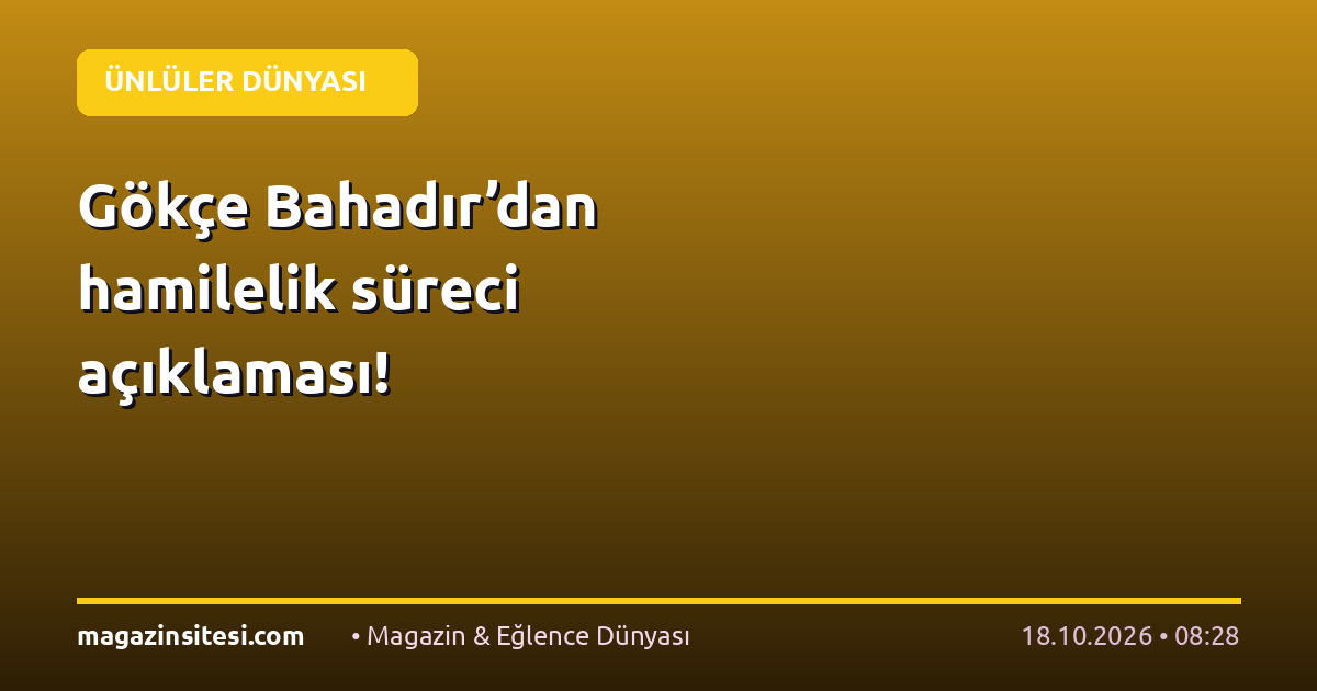 Gökçe Bahadır’dan hamilelik süreci açıklaması!