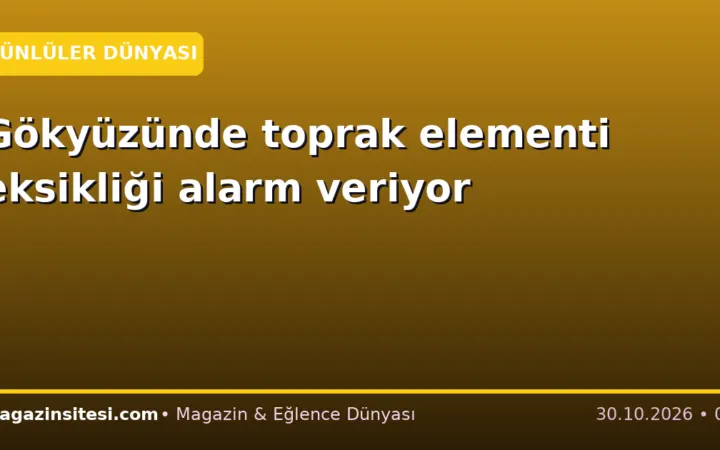 Gökyüzünde toprak elementi eksikliği alarm veriyor