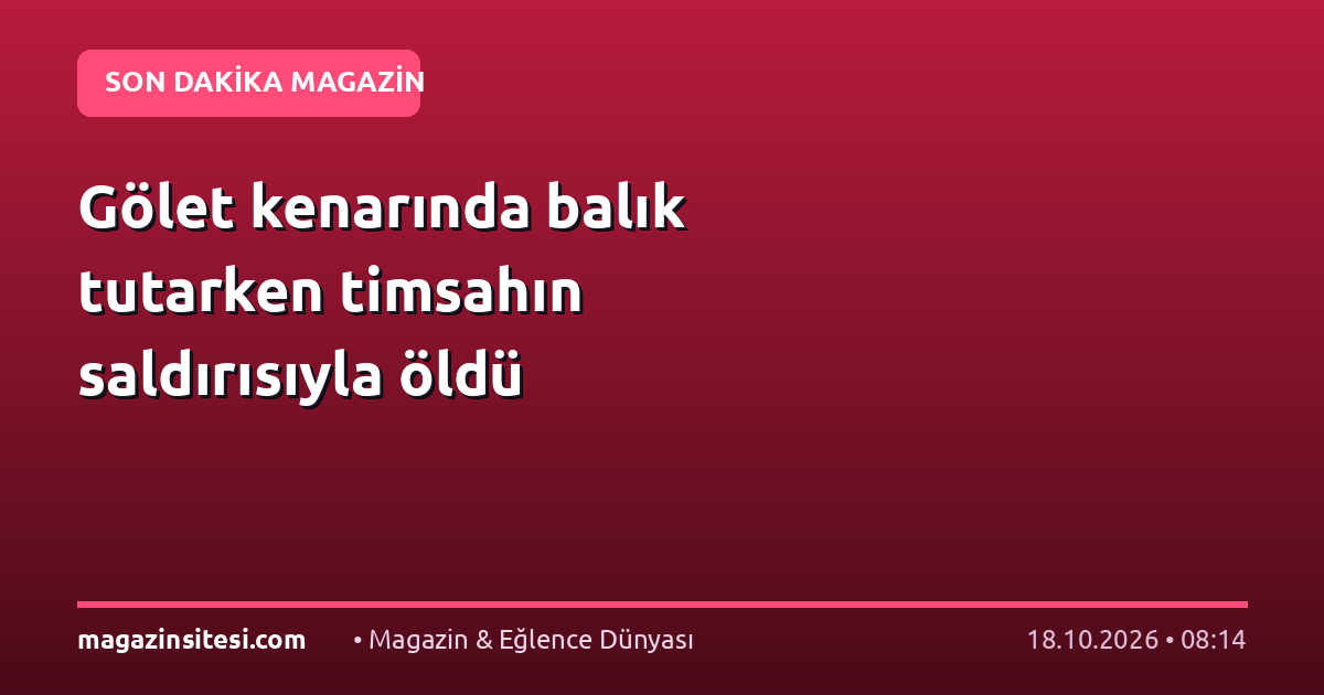 Gölet kenarında balık tutarken timsahın saldırısıyla öldü