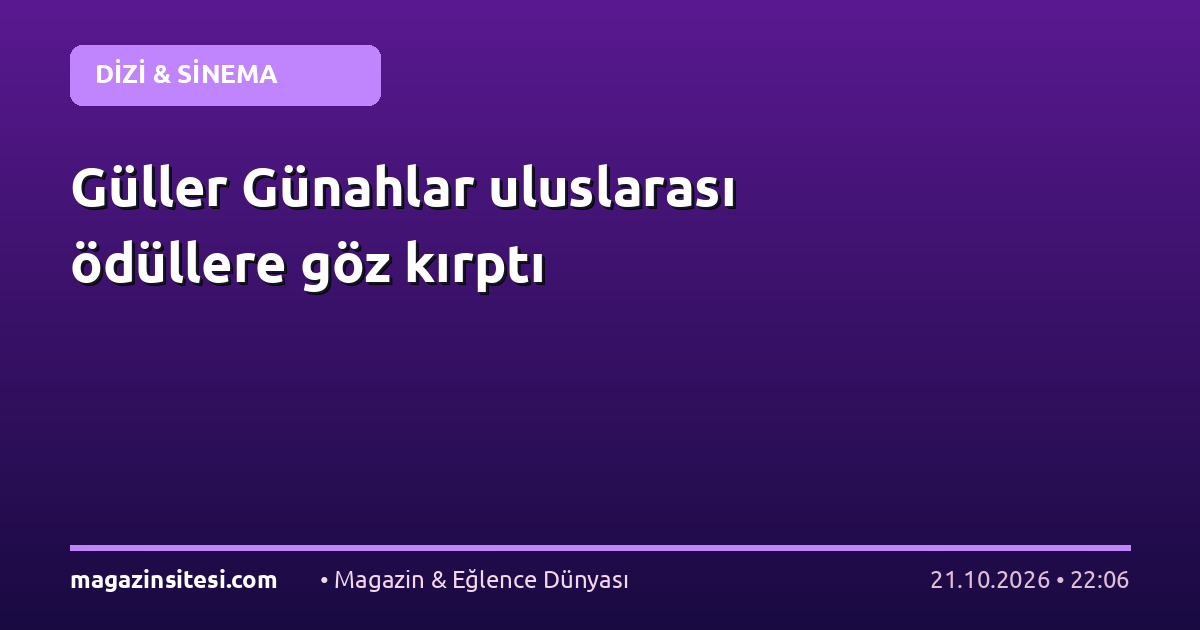 Güller Günahlar uluslarası ödüllere göz kırptı