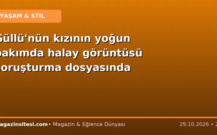 Güllü’nün kızının yoğun bakımda halay görüntüsü soruşturma dosyasında