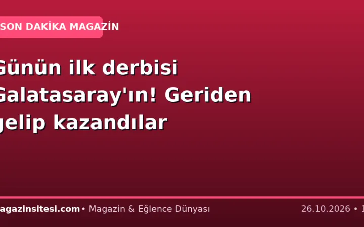 Günün ilk derbisi Galatasaray’ın! Geriden gelip kazandılar