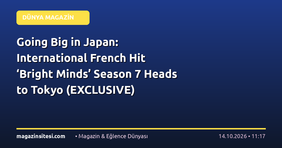 Going Big in Japan: International French Hit ‘Bright Minds’ Season 7 Heads to Tokyo (EXCLUSIVE)