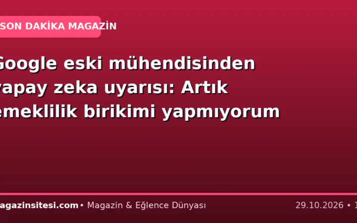 Google eski mühendisinden yapay zeka uyarısı: Artık emeklilik birikimi yapmıyorum