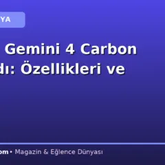 Google Gemini 4 Carbon Tanıtıldı: Özellikleri ve Fiyatı