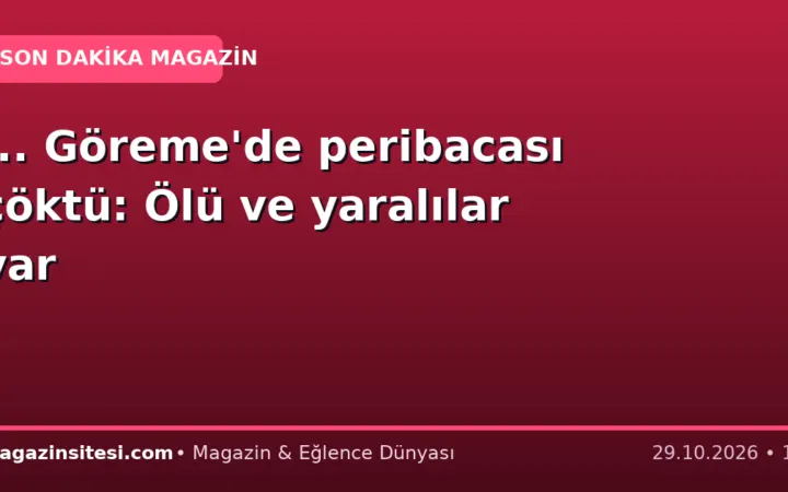 … Göreme’de peribacası çöktü: Ölü ve yaralılar var