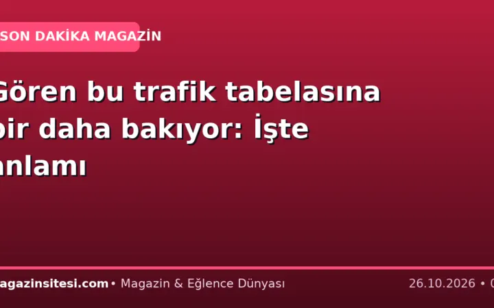 Gören bu trafik tabelasına bir daha bakıyor: İşte anlamı