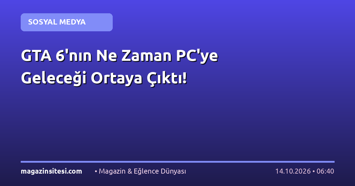 GTA 6’nın Ne Zaman PC’ye Geleceği Ortaya Çıktı!