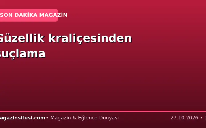 Güzellik kraliçesinden suçlama