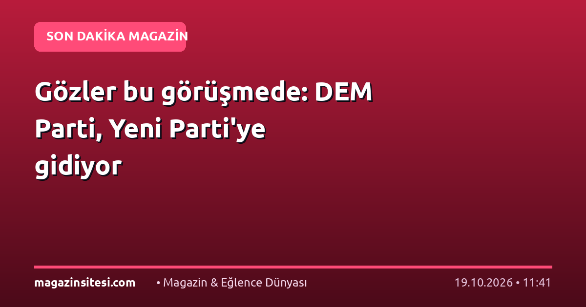 Gözler bu görüşmede: DEM Parti, Yeni Parti’ye gidiyor