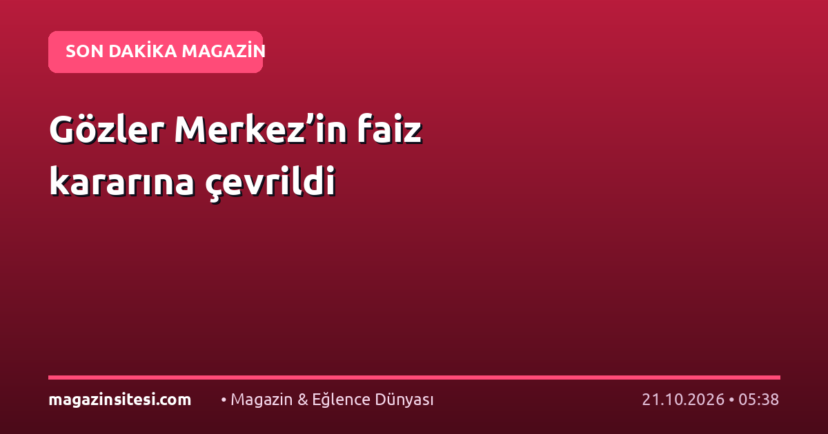 Gözler Merkez’in faiz kararına çevrildi