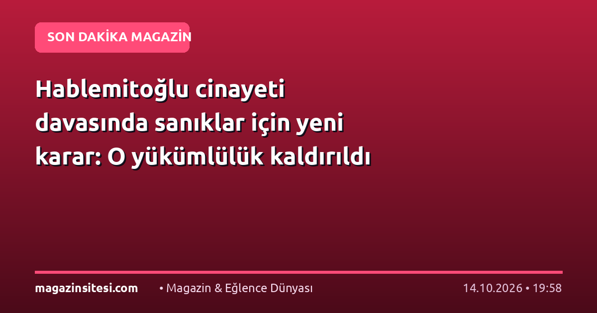 Hablemitoğlu cinayeti davasında sanıklar için yeni karar: O yükümlülük kaldırıldı