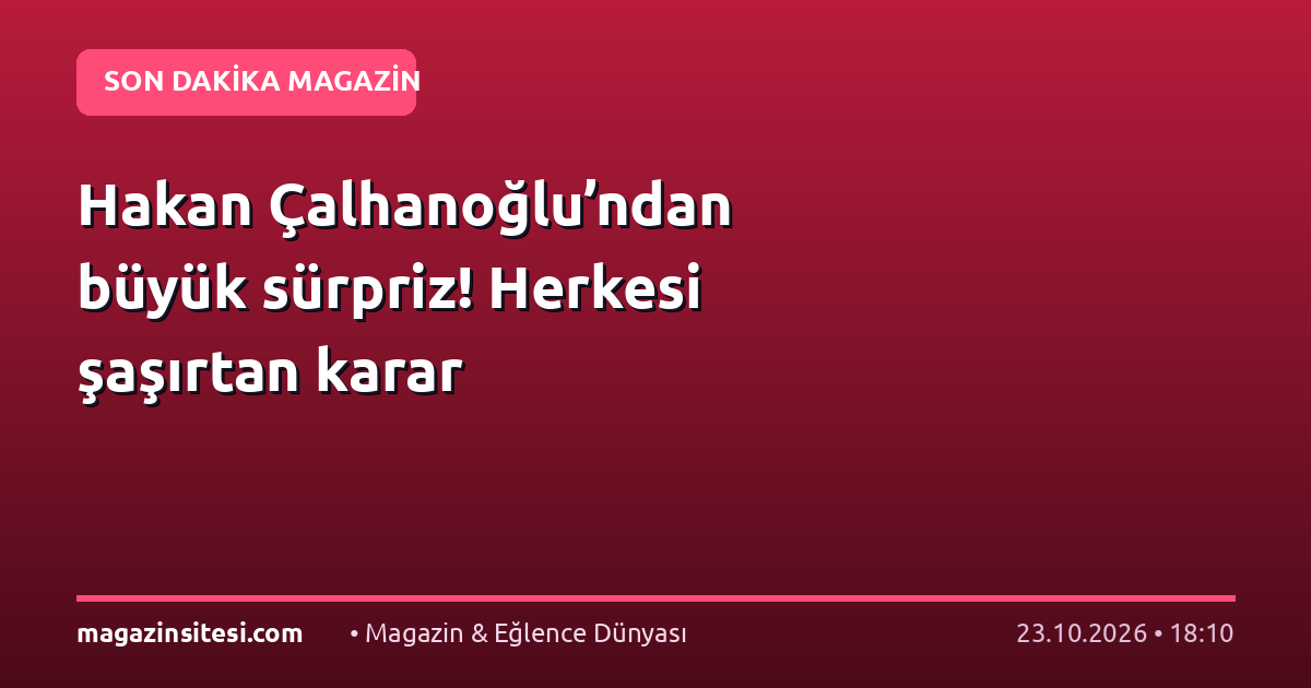 Hakan Çalhanoğlu’ndan büyük sürpriz! Herkesi şaşırtan karar